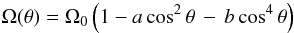 Mathematical equation: % subequation 1136 0 \begin{equation} \label{eq14} \Omega (\theta )=\Omega _0 \left(1-a\cos^2\theta \,-\,b\cos^4\theta \right) \end{equation}