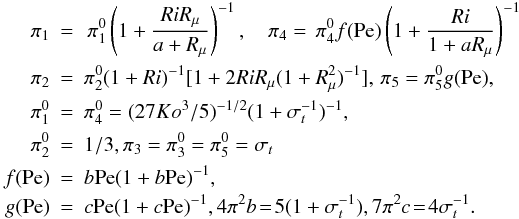 Mathematical equation: % subequation 1253 3 \begin{eqnarray} \pi _1 &=&\,\pi _1^0 \left(1+\frac{RiR_\mu }{a+R_\mu }\right)^{-1},\quad \pi _4 =\,\pi _4^0 f({\rm Pe})\left(1+\frac{Ri}{1+aR_\mu }\right)^{-1} \nonumber\\ \pi _2 &=&\pi _2^0 (1+Ri)^{-1}[1+ 2RiR_\mu (1+R_\mu ^2 )^{-1}],\, \pi _5 =\pi _5^0 g({\rm Pe}),\nonumber\\ \pi _1^0 &=&\pi _4^0 =(27Ko^3/5)^{-1/2}(1+\sigma _t^{-1} )^{-1},\nonumber \\ \pi _2^0 &=&1/3, \pi _3 =\pi _3^0 =\pi _5^0 =\sigma _t \nonumber\\ f({\rm Pe})&=&b{\rm Pe}(1+b{\rm Pe})^{-1},\nonumber\\ g({\rm Pe})&=&c{\rm Pe}(1+c{\rm Pe})^{-1}, 4\pi ^2b\!=\!5(1+\sigma _t^{-1} ), 7\pi ^2c\!=\!4\sigma _t^{-1}.\label{eq20} \end{eqnarray}