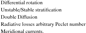 Mathematical equation: % subequation 1349 2 \begin{eqnarray} &&\rm \mbox{Differential~rotation}\nonumber\\ &&\rm \mbox{Unstable/Stable~stratification}\nonumber\\ &&\rm \mbox{Double Diffusion} \\ &&\rm \mbox{Radiative losses arbitrary Peclet number}\nonumber\\ &&\rm \mbox{Meridional currents.}\nonumber \end{eqnarray}