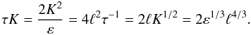 Mathematical equation: % subequation 1415 0 \begin{equation} \label{eq24} \tau K=\frac{2K^2}{\varepsilon }=4\ell ^2\tau ^{-1}=2\ell K^{1/2}=2\varepsilon ^{1/3}\ell ^{4/3}. \end{equation}