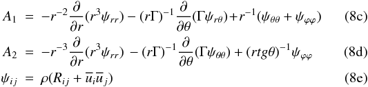 Mathematical equation: % subequation 1495 1 \begin{eqnarray} \label{eq29} A_1 &=& - r^{-2}\frac{\partial }{\partial r}(r^3\psi _{rr} ) - (r\Gamma )^{-1}\frac{\partial }{\partial \theta }(\Gamma \psi _{r\theta } ) \!+\! r^{-1}(\psi _{\theta \theta } +\psi _{\varphi \varphi } )\\ \label{eq30} A_2& =& - r^{-3}\frac{\partial }{\partial r}(r^3\psi _{rr} )\,- (r\Gamma )^{-1}\frac{\partial }{\partial \theta }(\Gamma \psi _{\theta \theta } ) + (rtg\theta )^{-1}\psi _{\varphi \varphi } \\ \label{eq31} \psi _{ij} &=&\rho (R_{ij} +\overline u _i \overline u _j ) \end{eqnarray}