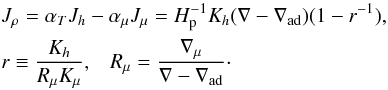 Mathematical equation: % subequation 530 2 \begin{eqnarray} \label{eq2} &&J_\rho =\alpha _T J_h -\alpha _\mu J_\mu =H_{\rm p}^{-1} K_h (\nabla -\nabla _{\rm ad} )(1-r^{-1}),\nonumber\\&& r\equiv \frac{K_h }{R_\mu K_\mu },\;\;\;R_\mu =\frac{\nabla _\mu }{\nabla -\nabla _{\rm ad} }\cdot \end{eqnarray}