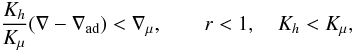 Mathematical equation: % subequation 530 3 \begin{equation} \label{eq3} \frac{K_h }{K_\mu }(\nabla -\nabla _{\rm ad} )<\nabla _\mu ,\quad \quad r<1, \quad K_h <K_\mu , \end{equation}