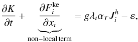 Mathematical equation: % subequation 530 7 \begin{equation} \label{eq7} \frac{\partial K}{\partial t}+\underbrace {\frac{\partial F_i^{\rm ke} }{\partial x_i }}_{\rm non-local\,term}=g\lambda _i \alpha _T J_i^h - \varepsilon , \end{equation}