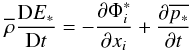 Mathematical equation: % subequation 953 1 \begin{equation} \label{eq14} \overline \rho \frac{{\rm D}E_\ast }{{\rm D}t}=-\frac{\partial \Phi _i^\ast }{\partial x_i }+\frac{\partial \overline {p_\ast } }{\partial t} \end{equation}