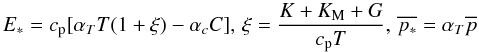 Mathematical equation: % subequation 953 2 \begin{equation} \label{eq15} E_\ast =c_{\rm p} [\alpha _T T(1+\xi )-\alpha _c C],\, \xi =\frac{K+K_{\rm M} +G}{c_{\rm p} T}, \, \overline {p_\ast } = \alpha _T \overline p \end{equation}