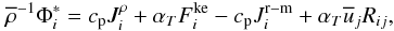 Mathematical equation: % subequation 953 3 \begin{equation} \label{eq16} \overline \rho ^{-1}\Phi _i^\ast =c_{\rm p} J_i^\rho +\alpha _T F_i^{\rm ke} -c_{\rm p} J_i^{\rm r-m} +\alpha _T \overline u _j R_{ij} , \end{equation}