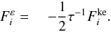 Mathematical equation: % subequation 1106 6 \begin{equation} \label{eq25} F_i^\varepsilon = \quad -\frac{1}{2}\tau ^{-1}F_i^{\rm ke} . \end{equation}