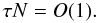 Mathematical equation: % subequation 1106 7 \begin{equation} \label{eq26} \tau N=O(1). \end{equation}