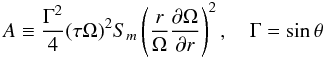 Mathematical equation: % subequation 1367 1 \begin{equation} \label{eq31} A\equiv \frac{\Gamma ^2}{4}(\tau \Omega )^2S_m \left(\frac{r}{\Omega }\frac{\partial \Omega }{\partial r}\right)^2, \quad \Gamma =\sin \theta \end{equation}