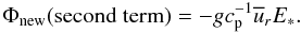 Mathematical equation: \begin{equation} \label{eq32} \Phi _{\rm new} {({\rm second\;term})}=-gc_{\rm p}^{-1} \overline u _r E_\ast . \end{equation}