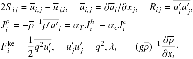 Mathematical equation: % subequation 530 1 \begin{eqnarray} &&2S_{ij} =\overline u _{i,j} +\overline u _{j,i} ,\quad \overline u _{i,j} =\partial \overline u _i /\partial x_j , \quad R_{ij} =\overline {{u}'_i {u}'_j } , \nonumber\\ &&J_i^\rho =-\overline \rho ^{-1}\overline {{\rho }'{u}'} _i =\alpha _T J_i^h \;-\alpha _c J_i^c \nonumber\\ &&F_i^{\rm ke} =\frac{1}{2}\overline {q^2{u}'_i } , \quad {u}'_j {u}'_j =q^{2 },\lambda _i =-(g\overline \rho )^{-1}\frac{\partial \overline p }{\partial x_i }\cdot \end{eqnarray}