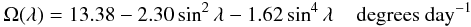 Mathematical equation: \begin{eqnarray} \Omega(\lambda) = 13.38 - 2.30\sin^2\lambda - 1.62\sin^4\lambda \;\;\;\; \mathrm{degrees~day^{-1}} \label{eq:dr} \end{eqnarray}