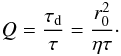 Mathematical equation: \begin{eqnarray} Q = \frac{\tau_{\rm d}}{\tau} = \frac{r_0^2}{\eta\tau}\cdot \end{eqnarray}