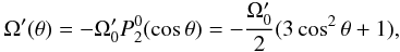 Mathematical equation: \begin{eqnarray} \Omega^\prime(\theta)=-\Omega_0^\prime P_2^0(\cos\theta)= -\frac{\Omega_0^\prime}{2}(3\cos^2\theta+1), \label{eq:omega} \end{eqnarray}