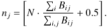 Mathematical equation: \begin{eqnarray} n_j= \left[N\cdot\frac{\sum_i B_{ij}}{\sum_{i,j} B_{ij}}+0.5\right]. \label{eq:nofts} \end{eqnarray}