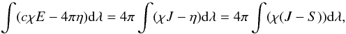 Mathematical equation: \begin{equation} \int(c\chi E-4\pi\eta)\dx\lambda=4\pi\int(\chi J-\eta)\dx\lambda=4\pi\int(\chi(J-S))\dx\lambda, \end{equation}