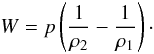 Mathematical equation: \begin{equation} W=p\left(\frac{1}{\rho_{2}}-\frac{1}{\rho_{1}}\right)\cdot \end{equation}