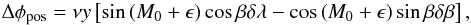 Mathematical equation: \begin{equation} \Delta\phi_{\rm pos} = \nu y \left[\sin\left(M_0 + \epsilon\right) \cos\beta\delta{\lambda} - \cos\left(M_0 + \epsilon\right)\sin\beta\delta{\beta}\right], \end{equation}