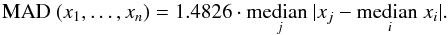 Mathematical equation: $$ \text{MAD } ( x_1, \dots , x_n ) = 1.4826 \cdot \underset{j}{\text{median }} |x_j -\underset{i}{\text{median }} x_i |. $$