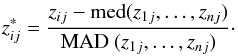 Mathematical equation: $$ z^{*}_{ij}= \frac{z_{ij}-\text{med}(z_{1j}, \dots , z_{nj})}{\text{MAD } (z_{1j}, \dots , z_{nj})} \cdot $$