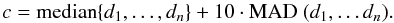 Mathematical equation: $$ c=\text{median} \{ d_1, \dots ,d_n\} + 10 \cdot \text{MAD } ( d_1, \dots d_n ) . $$