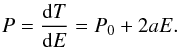Mathematical equation: \begin{equation} % P = {{\deri} T\over{{\deri} E}} = P_0 + 2aE. \label{Pted} \end{equation}
