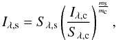 Mathematical equation: \begin{equation} I_{\rm \lambda,s} = S_{\rm \lambda,s} \left( \frac{I_{\rm \lambda,c}}{S_{\rm \lambda,c}} \right)^\frac{m_{\rm s}}{m_{\rm c}}, \end{equation}