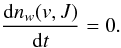 Mathematical equation: \begin{equation} \frac{{\rm d}n_w(v,J)}{{\rm d}t} = 0 . \label{eqest} \end{equation}