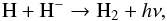 Mathematical equation: \begin{equation} {\rm H + H^- \to H_2} + h\nu , \end{equation}