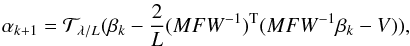 Mathematical equation: \begin{equation} \label{fista_solution } \alpha_{k+1}=\mathcal{T}_{\lambda/L}(\beta_{k}- \frac{2}{L}(MFW^{-1})^{\rm T}(MFW^{-1}\beta_{k}-V)), \end{equation}