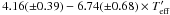 Mathematical equation: \hbox{$4.16(\pm0.39) - 6.74(\pm0.68) \times T'_{\rm eff}$}