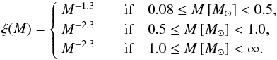 Mathematical equation: \begin{equation} \label{eq:kroupa-imf} \xi(M) = \begin{cases} \; M^{-1.3} \quad & \textrm{if} \quad 0.08 \leq M \left[ \Msun \right]< 0.5, \\ \; M^{-2.3} \quad & \textrm{if} \quad 0.5 \leq M \left[ \Msun \right]< 1.0, \\ \; M^{-2.3} \quad & \textrm{if} \quad 1.0 \leq M \left[ \Msun \right]< \infty. \end{cases} \end{equation}