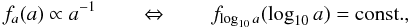 Mathematical equation: \begin{equation} \label{eq:kouwenhoven07-oepiks-law} f_a(a) \propto a ^{-1} \qquad \Leftrightarrow \qquad f_{\log_{10} a} (\log_{10} a) = \mathrm{const.}, \end{equation}