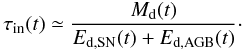 Mathematical equation: \begin{equation} \label{EQ:ITS} \tau_{\mathrm{in}}(t) \simeq \frac{M_{\mathrm{d}}(t)} {E_{\mathrm{d,SN}}(t) + E_{\mathrm{d,AGB}}(t)}\cdot \end{equation}