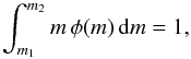 Mathematical equation: \begin{equation} \label{EQ:IMF} \int_{m_{1}}^{m_{2}} m \, \phi(m) \, \ud m = 1 , \end{equation}