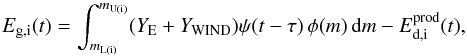 Mathematical equation: \begin{equation} \label{EQ:SNAGBRES} {E}_{\mathrm{g,i}}(t) = \int_{m_{\mathrm{L(i)}}}^{m_{\mathrm{U(i)}}} (Y_{\mathrm{E}} +Y_{\mathrm{WIND}}) \psi(t - \tau) \, \phi(m) \, \ud m - E^{\mathrm{prod}}_{\mathrm{d,i}}(t), \end{equation}