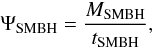 Mathematical equation: \begin{equation} \label{EQ:BHSUP} \Psi_{\mathrm{SMBH}} = \frac{M_{\mathrm{SMBH}}}{t_{\mathrm{SMBH}}} , \end{equation}