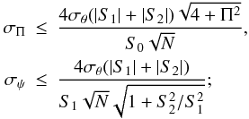 Mathematical equation: \begin{eqnarray} \label{e3} \sigma_{\Pi}&\leq&\frac{4\sigma_\theta(|S_1|+|S_2|)\sqrt{4+\Pi^2}}{S_0 \sqrt{N}},\nonumber\\ \sigma_{\psi}&\leq&\frac{4\sigma_{\theta}(|S_1|+|S_2|)}{S_1\sqrt{N}\sqrt{1+{S_2^2}/{S_1^2}}}; \end{eqnarray}