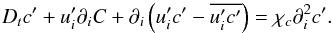 Mathematical equation: \appendix \setcounter{section}{1} \begin{equation} {D}_t {c}'+{u}'_i \partial _i C+\partial _i \left({u}'_i {c}'-\overline {{u}'_i {c}'} \right)=\chi _c \partial _i ^2{c}'. \end{equation}