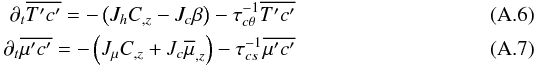Mathematical equation: \appendix \setcounter{section}{1} \begin{eqnarray} \partial _t \overline {{T}'{c}'} =-\left(J_h C_{,z} -J_c \beta \right)-\tau _{c\theta } ^{-1}\overline {{T}'{c}'} \\ \partial _t \overline {{\mu }'{c}'} =-\left(J_\mu C_{,z} +J_c \overline \mu _{,z} \right) - \tau _{cs} ^{-1}\overline {{\mu }'{c}'} \end{eqnarray}