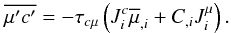 Mathematical equation: % subequation 757 4 \begin{equation} \label{eq12} \overline {{\mu }'{c}'} = - \tau _{c\mu } \left(J_i^c \overline \mu _{,i} +C_{,i} J_i^\mu \right). \end{equation}