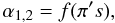 Mathematical equation: % subequation 898 6 \begin{equation} \label{eq19} \alpha _{1,2} =f(\pi 's), \end{equation}