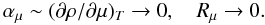 Mathematical equation: % subequation 1317 0 \begin{equation} \label{eq25} \alpha _\mu \sim (\partial \rho /\partial \mu )_T \to 0, \quad R_\mu \to 0. \end{equation}