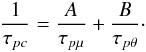 Mathematical equation: \begin{equation} \label{eq32} \frac{1}{\tau _{pc} }=\frac{A}{\tau _{p\mu } }+\frac{B}{\tau _{p\theta } }\cdot \end{equation}