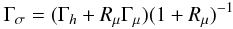 Mathematical equation: \begin{equation} \label{eq35} \Gamma _\sigma =(\Gamma _h +R_\mu \Gamma _\mu )(1+R_\mu )^{-1} \end{equation}