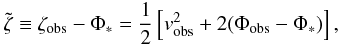 Mathematical equation: \begin{equation} \label{zetat} \tilde{\zeta}\equiv\zeta_{\mathrm{obs}}-\Phi_*=\frac{1}{2}\left[v_{\mathrm{obs}}^{2}+2(\Phi_{\mathrm{obs}}-\Phi_*)\right], \end{equation}