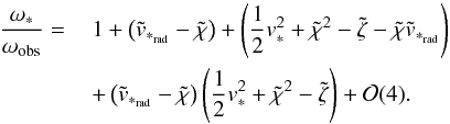 Mathematical equation: \begin{eqnarray} \label{rld3} \frac{\omega_*}{\omega_{\mathrm{obs}}}= &&\, 1 + \left(\tilde{v}_{*_{\rm rad}}-\tilde{\chi}\right) +\left(\frac{1}{2}v_{*}^{2}+\tilde{\chi}^{2}-\tilde{\zeta}-\tilde{\chi}\tilde{v}_{*_{\rm rad}}\right)\nonumber\\ &&\,+\left(\tilde{v}_{*_{\rm rad}}-\tilde{\chi}\right)\left(\frac{1}{2}v_{*}^{2}+\tilde{\chi}^{2}-\tilde{\zeta}\right)+\mathcal{O}(4). \end{eqnarray}