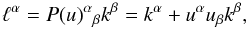 Mathematical equation: \begin{equation} \label{defell} \ell^\alpha=P(u)^\alpha{}_\beta k^\beta=k^\alpha+u^\alpha u_\beta k^\beta, \end{equation}