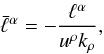 Mathematical equation: \begin{equation} \label{defbarell} \bar\ell^\alpha=-\frac{\ell^\alpha}{u^\rho k_\rho}, \end{equation}